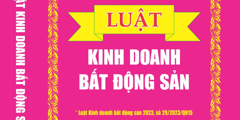 Luật Kinh Doanh Bất Động Sản Mới Nhất Và Những Cập Nhật Quan Trọng 2025 1 Anh trong bai 12 5